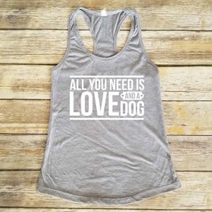 All You Need is Love and a Dog racerback tank top